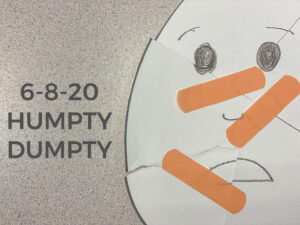 Read more about the article 6-8-20 Humpty Dumpty