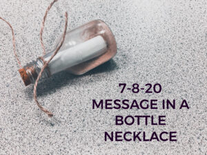 Read more about the article 7-8-20 Message in a Bottle Necklace