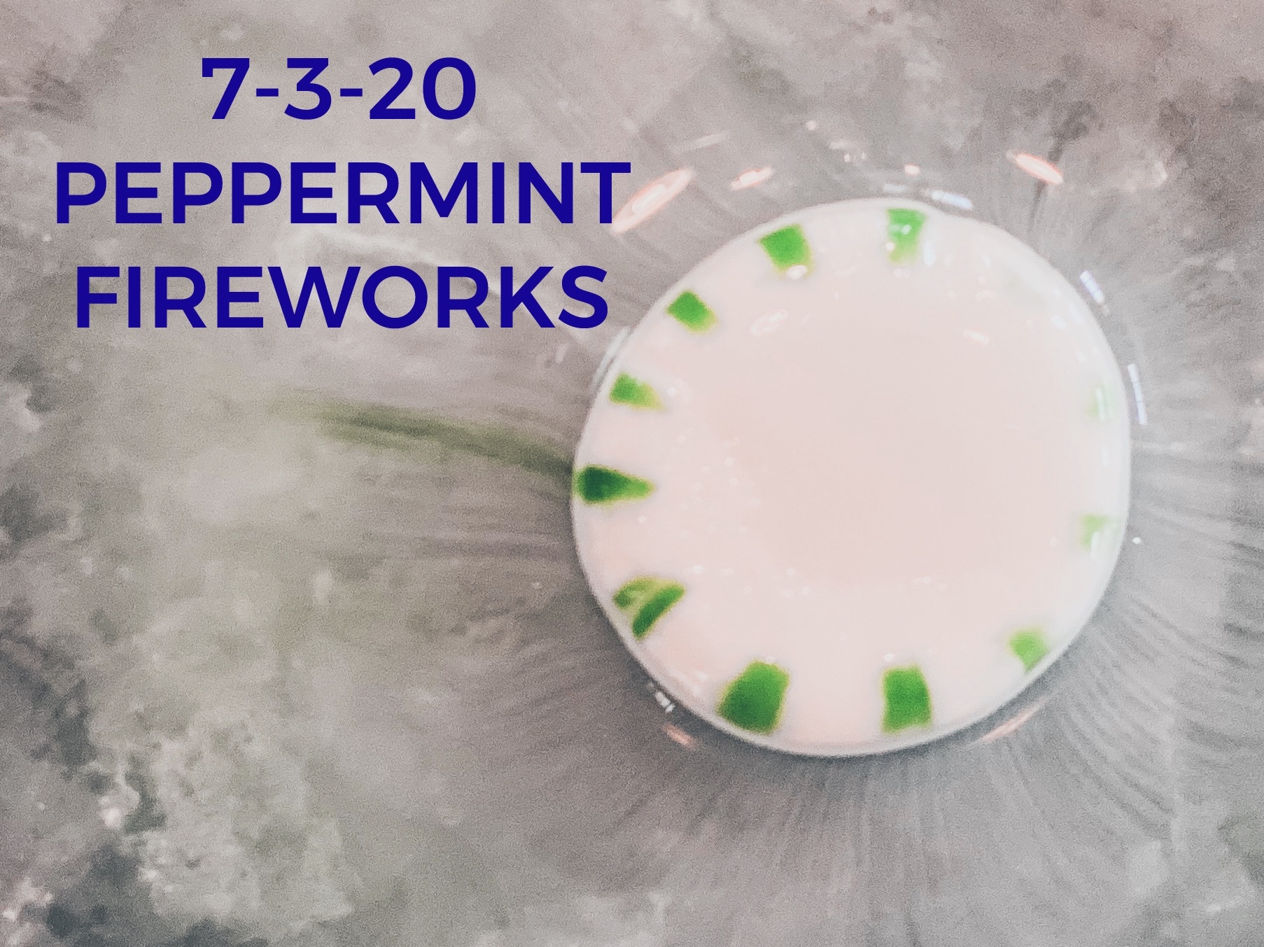 Read more about the article 7-3-20 Peppermint Fireworks